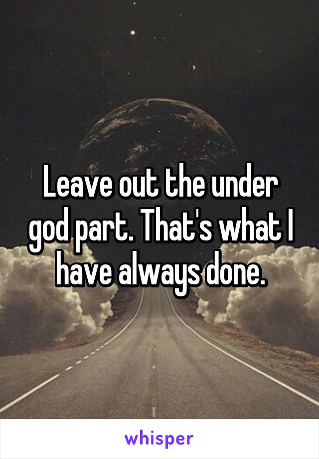 Leave out the under god part. That's what I have always done.