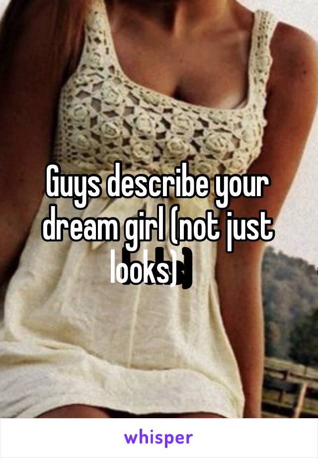 Guys describe your dream girl (not just looks)￼