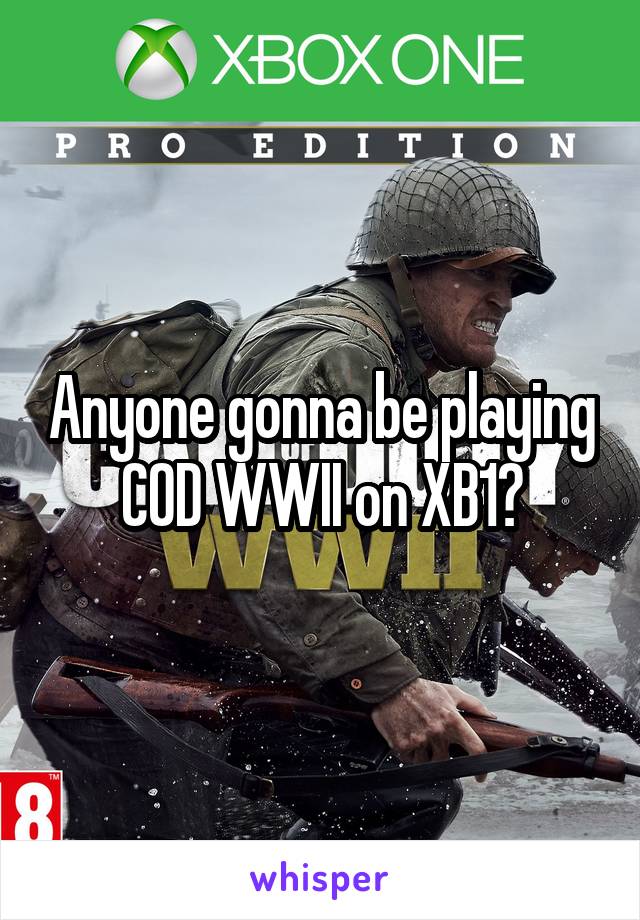 Anyone gonna be playing COD WWII on XB1?