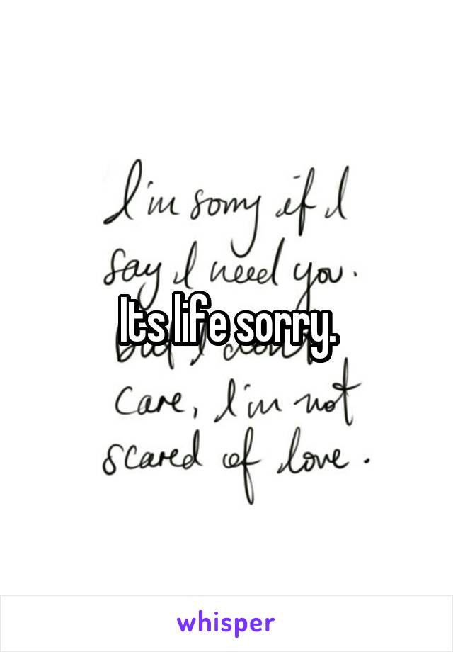 Its life sorry.