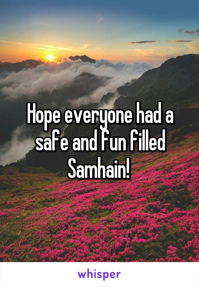 Hope everyone had a safe and fun filled Samhain! 