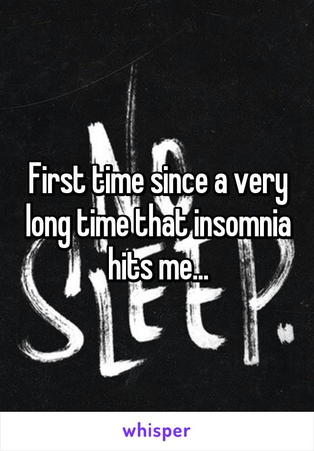 First time since a very long time that insomnia hits me...
