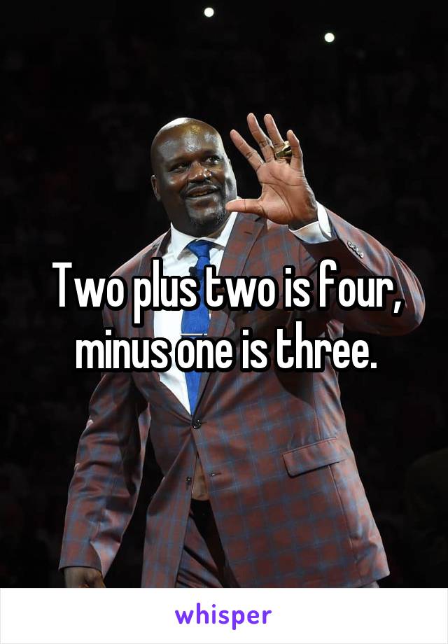 Two plus two is four, minus one is three.