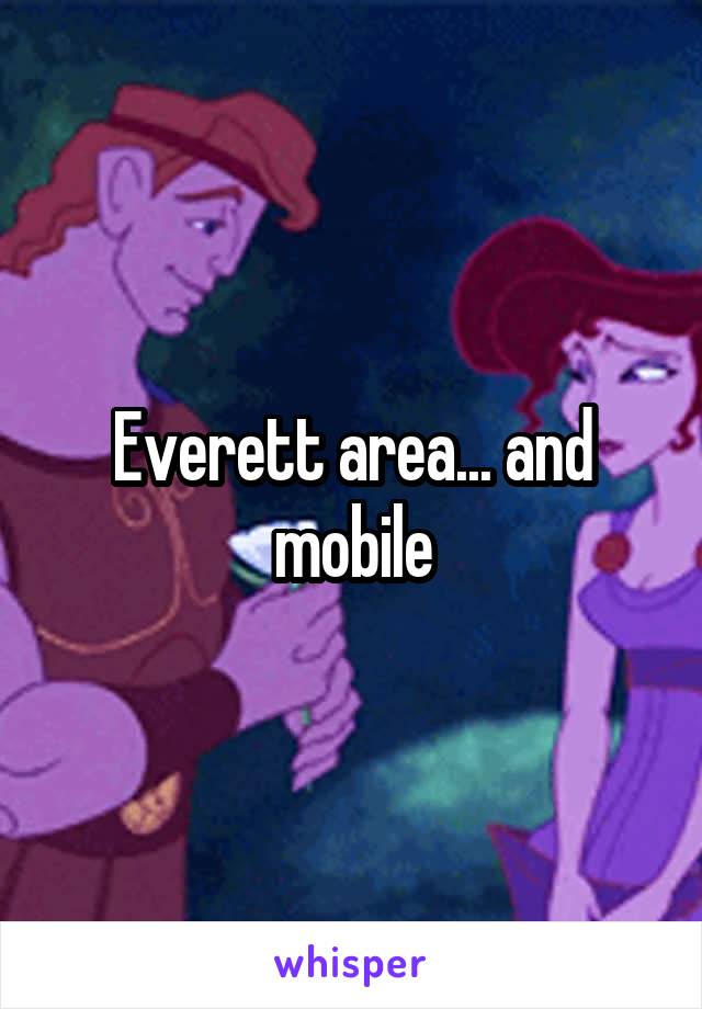 Everett area... and mobile