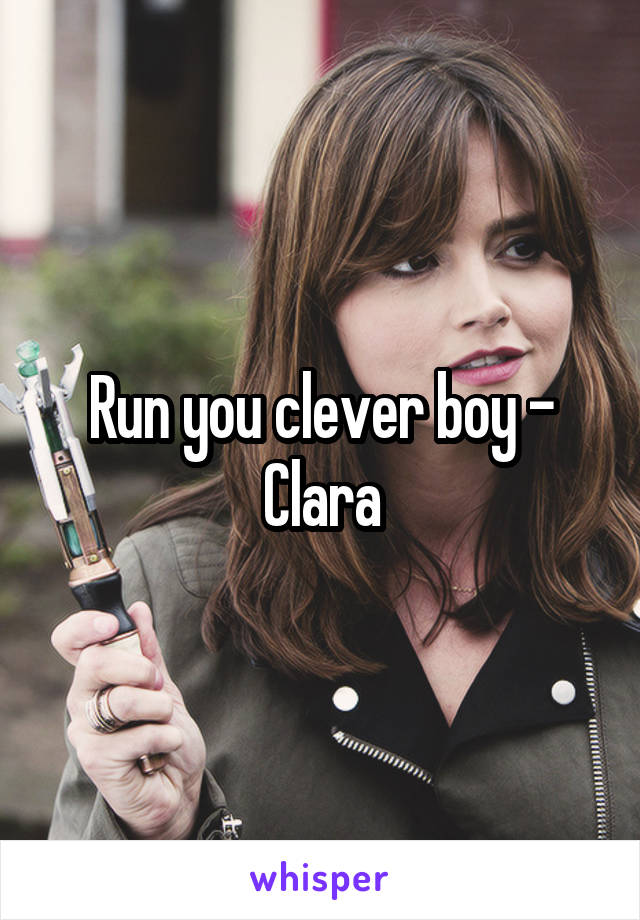 Run you clever boy - Clara