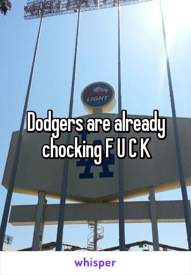 Dodgers are already chocking F U C K