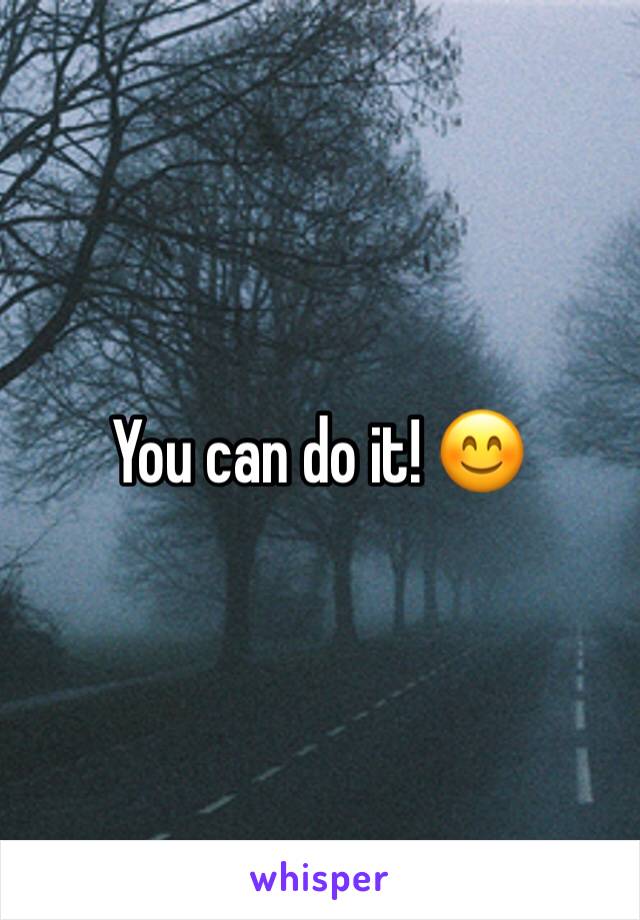 You can do it! 😊