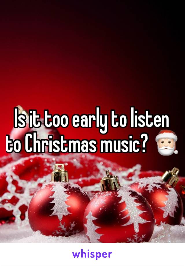 Is it too early to listen to Christmas music? 🎅🏻