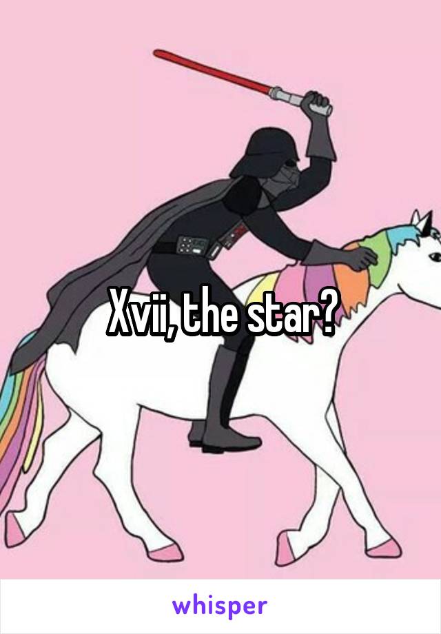 Xvii, the star?
