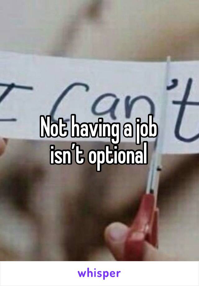 Not having a job isn’t optional 