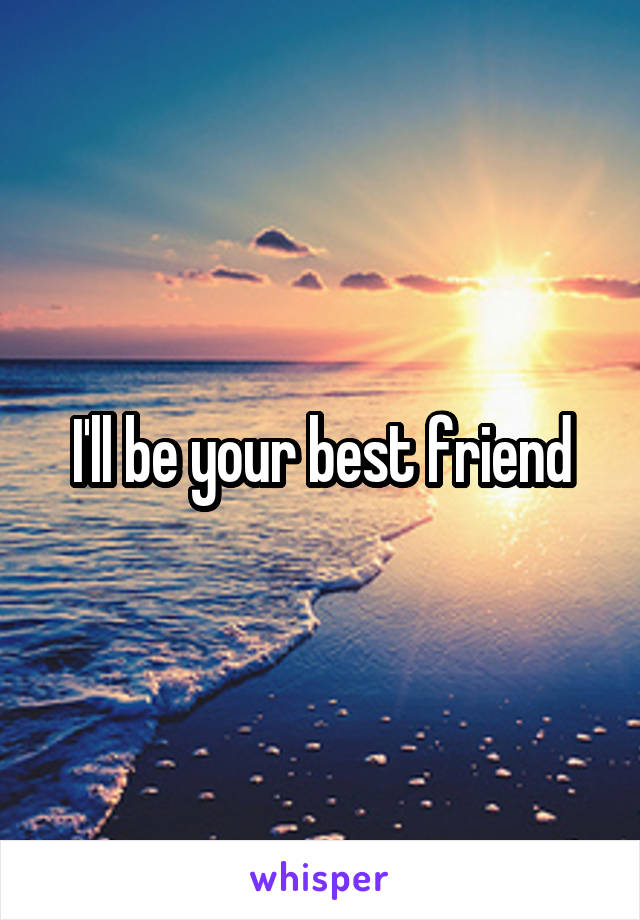 I'll be your best friend