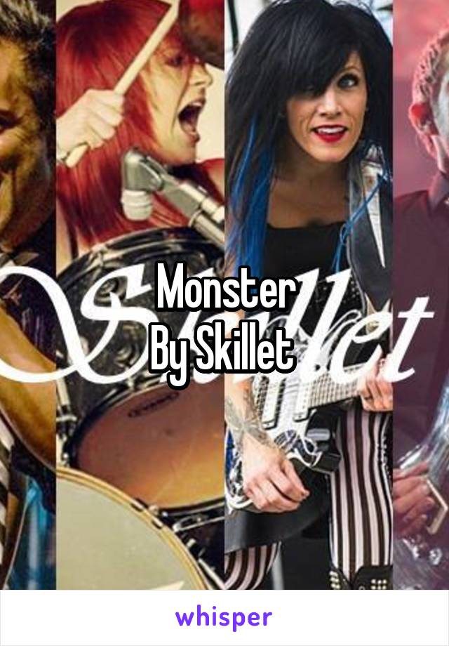 Monster
By Skillet 