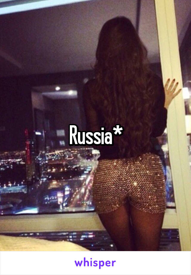 Russia*