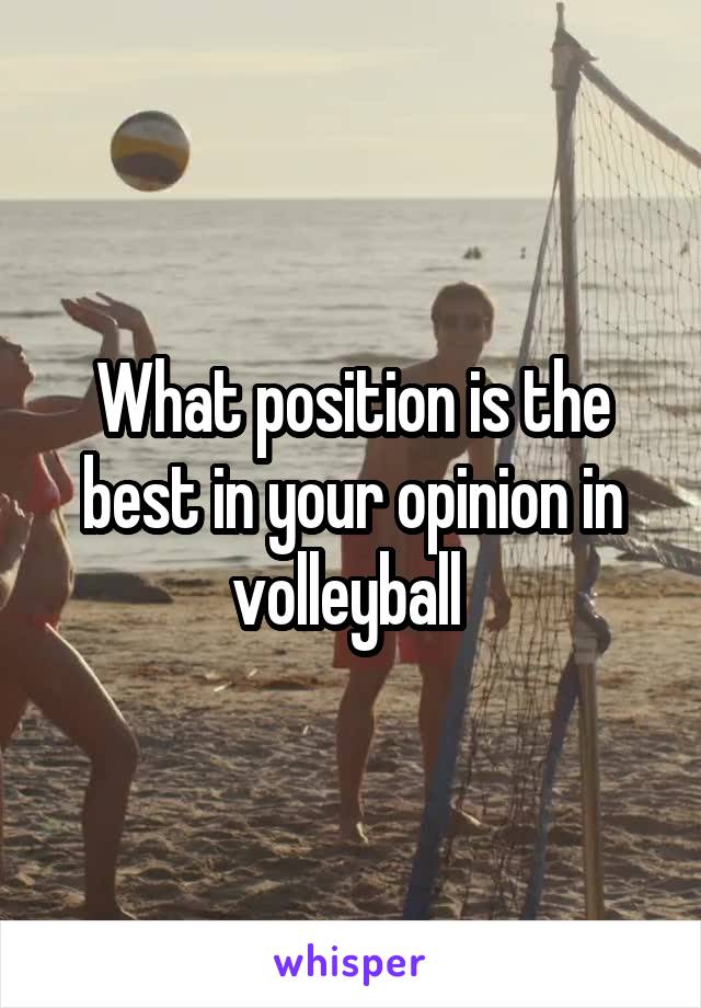 What position is the best in your opinion in volleyball 