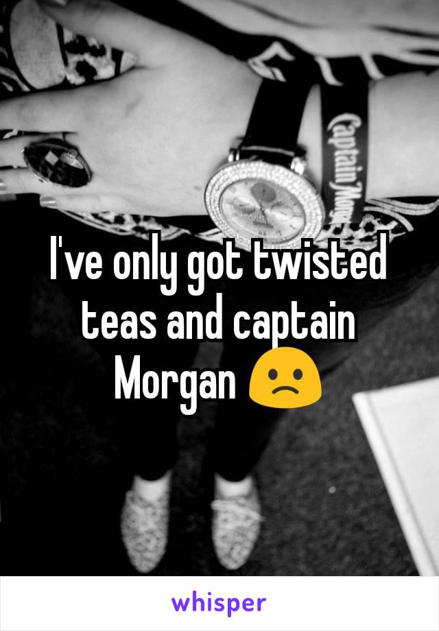 I've only got twisted teas and captain Morgan 🙁