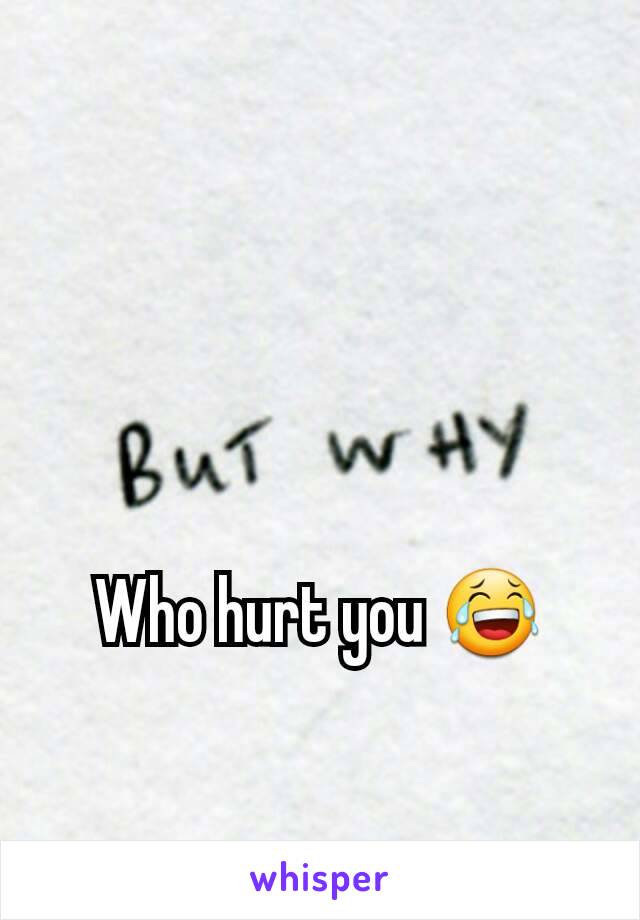 Who hurt you 😂