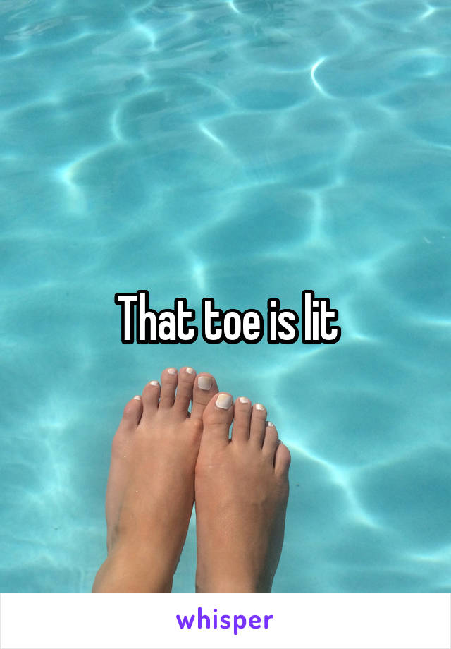 That toe is lit