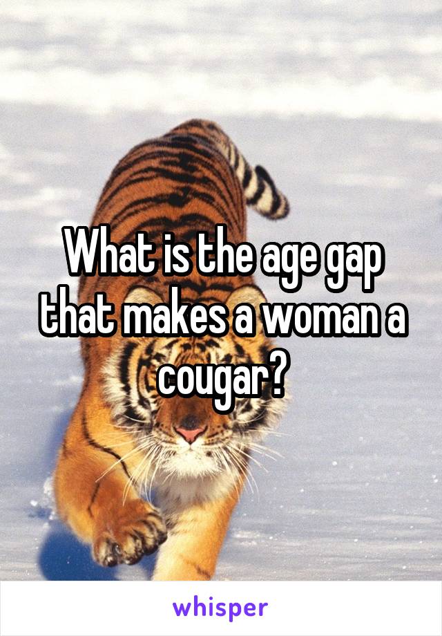 What is the age gap that makes a woman a cougar?