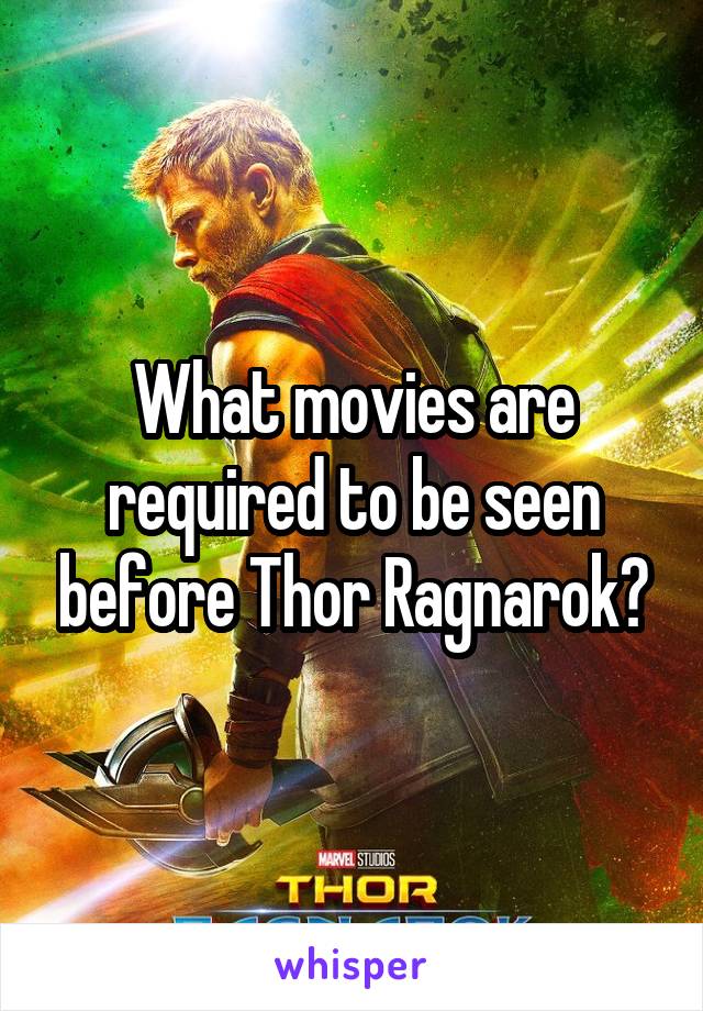 What movies are required to be seen before Thor Ragnarok?