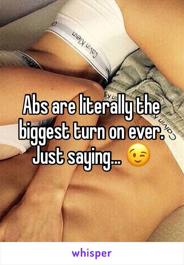Abs are literally the biggest turn on ever. Just saying... 😉