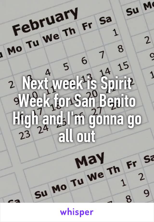 Next week is Spirit Week for San Benito High and I'm gonna go all out