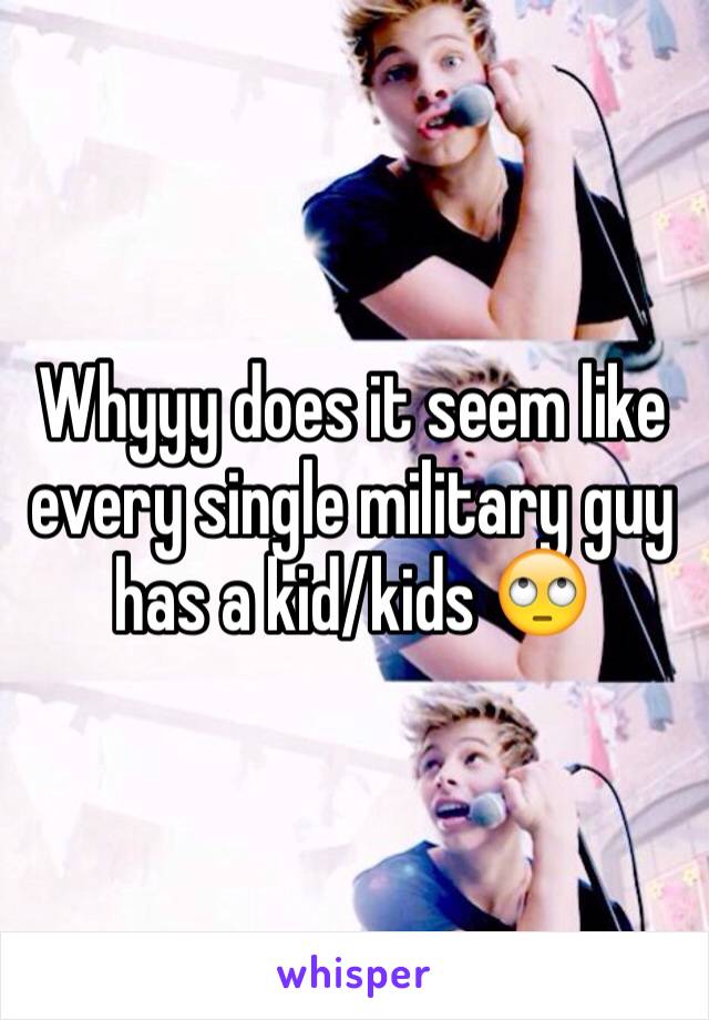 Whyyy does it seem like every single military guy has a kid/kids 🙄