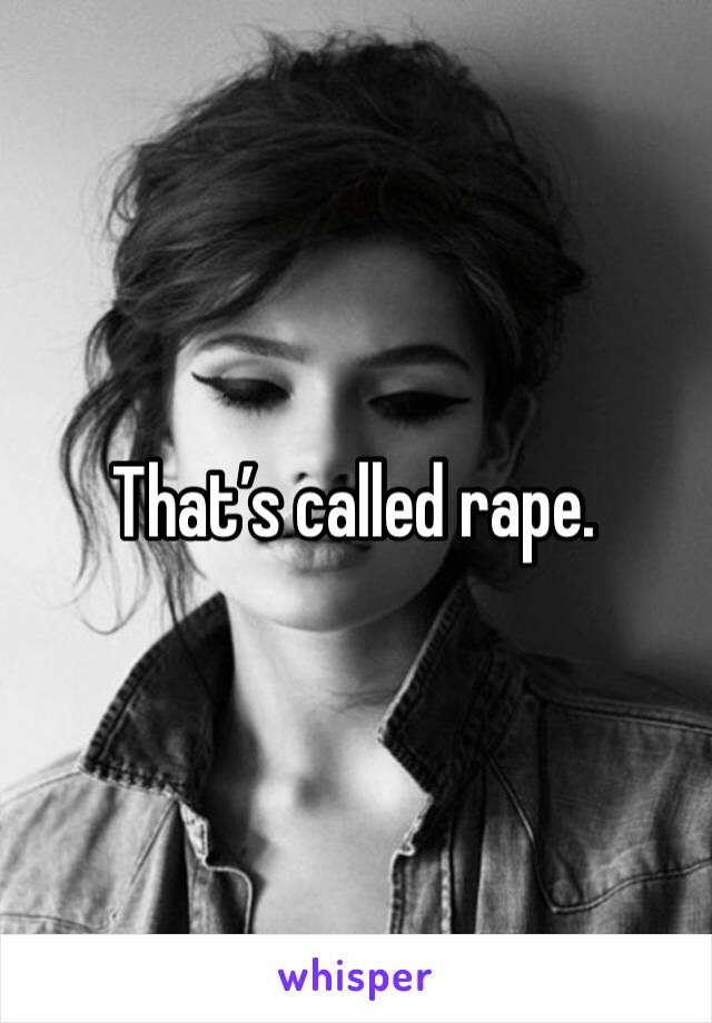 That’s called rape. 