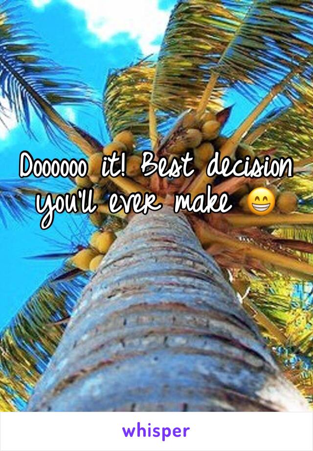 Doooooo it! Best decision you’ll ever make 😁