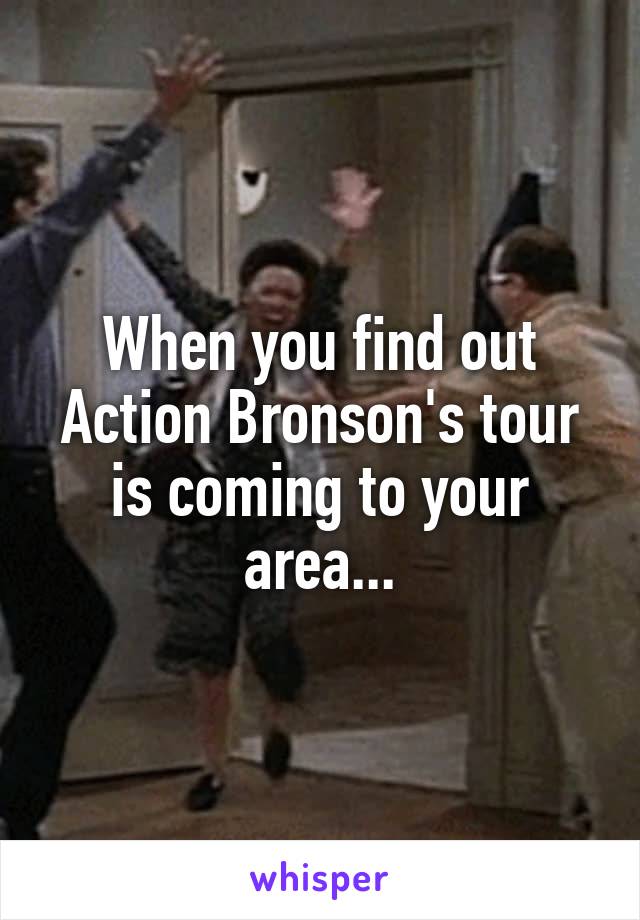 When you find out Action Bronson's tour is coming to your area...
