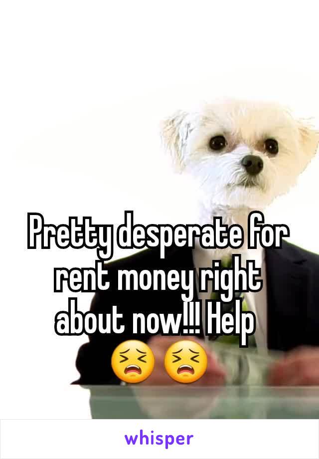 Pretty desperate for rent money right about now!!! Help 
😣😣