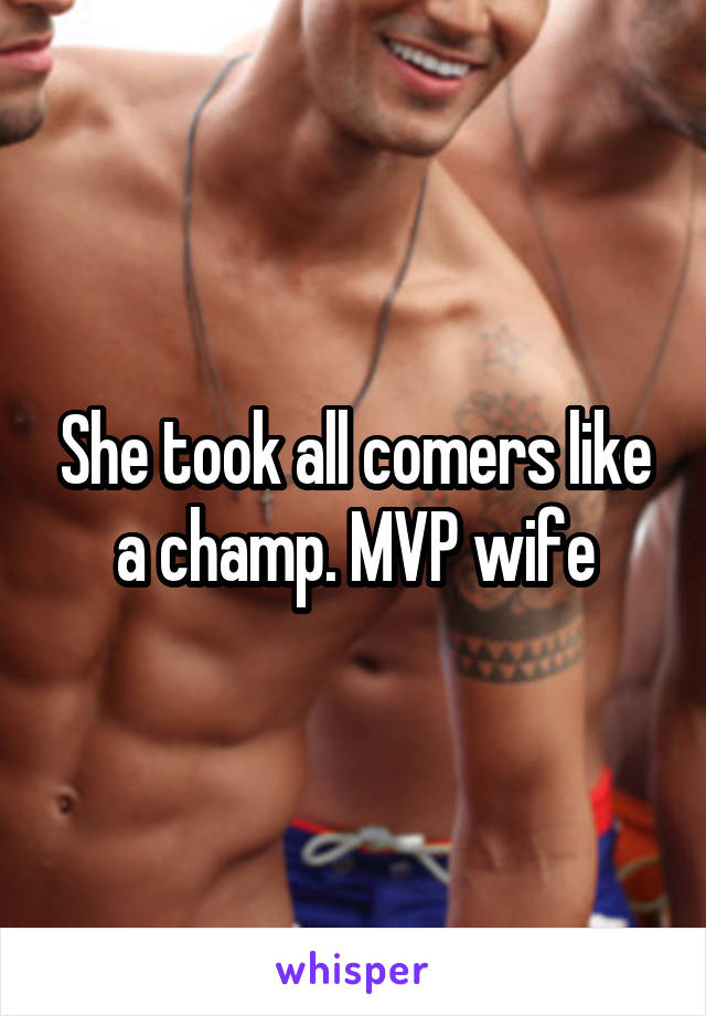She took all comers like a champ. MVP wife