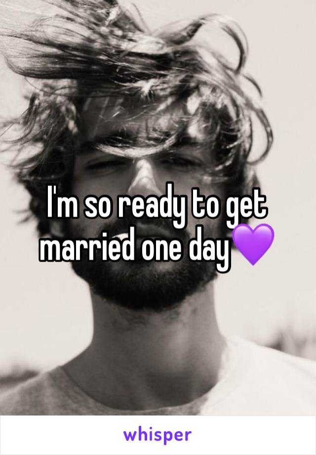 I'm so ready to get married one day💜