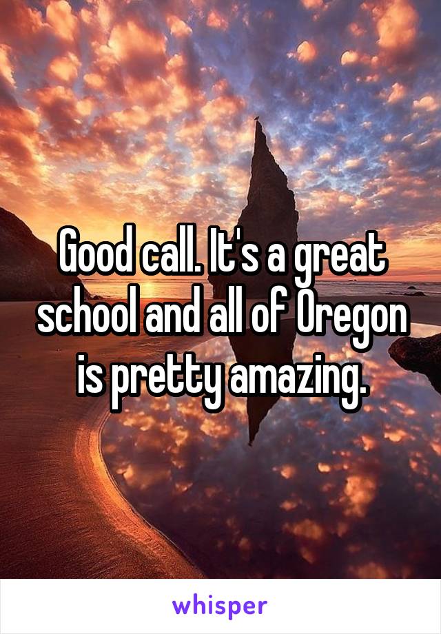 Good call. It's a great school and all of Oregon is pretty amazing.