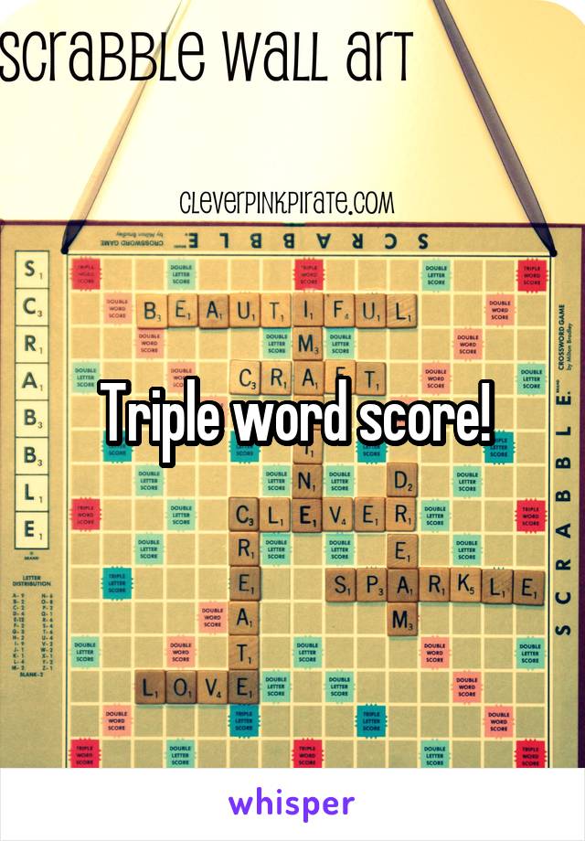 Triple word score!