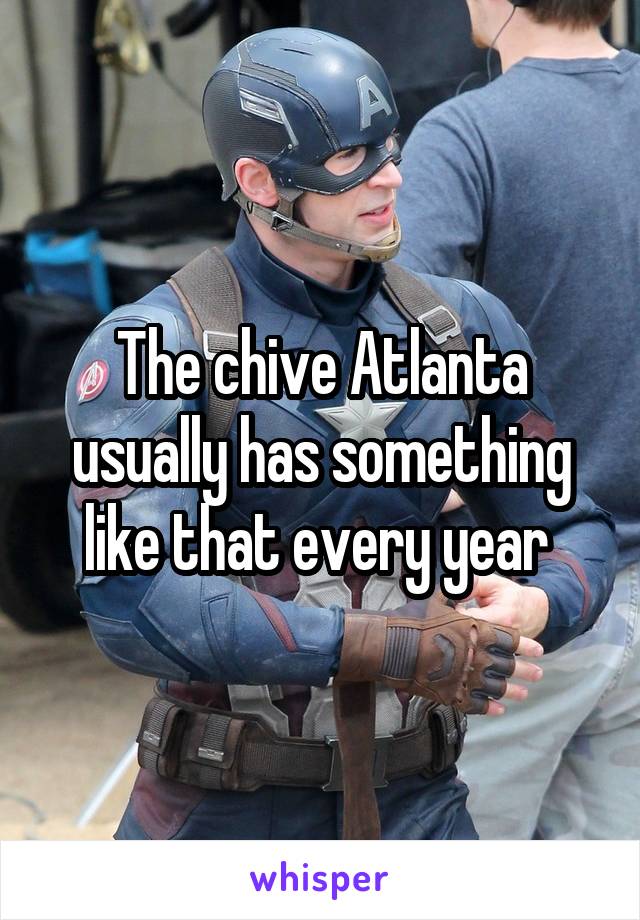 The chive Atlanta usually has something like that every year 