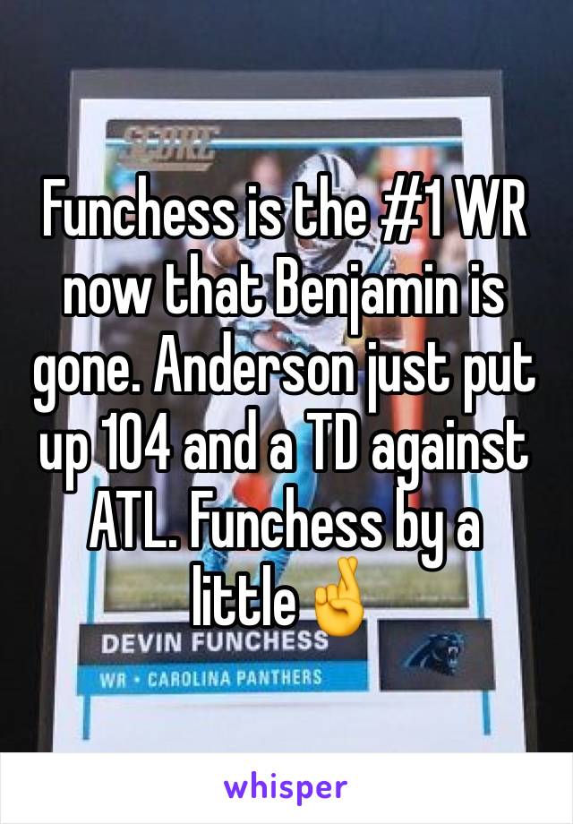 Funchess is the #1 WR now that Benjamin is gone. Anderson just put up 104 and a TD against ATL. Funchess by a little🤞