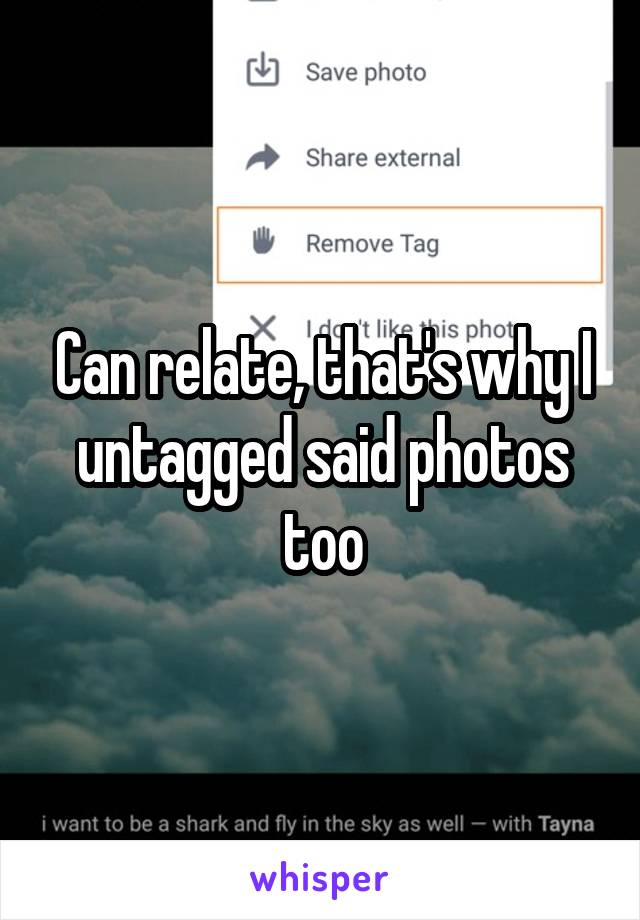 Can relate, that's why I untagged said photos too