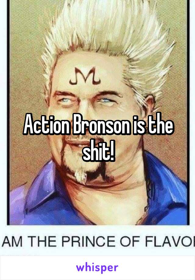 Action Bronson is the shit!