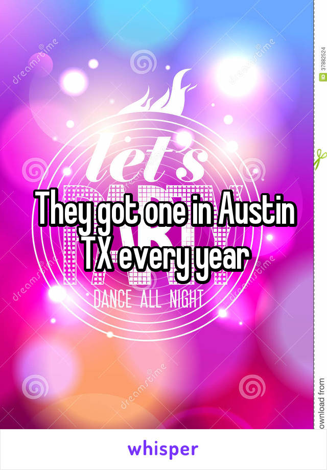 They got one in Austin TX every year