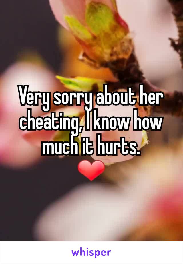 Very sorry about her cheating, I know how much it hurts.
❤️