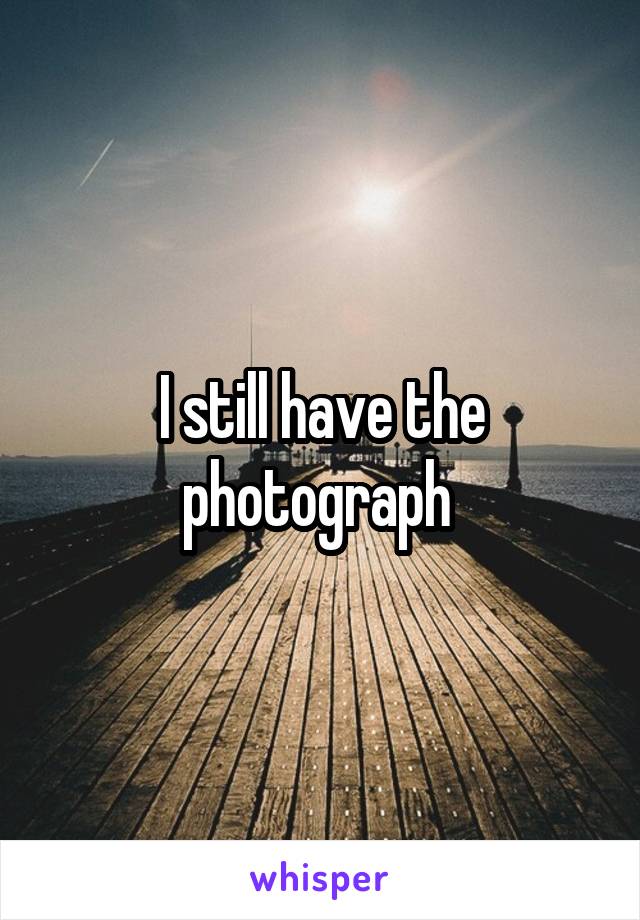 I still have the photograph 