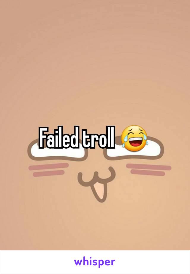 Failed troll 😂