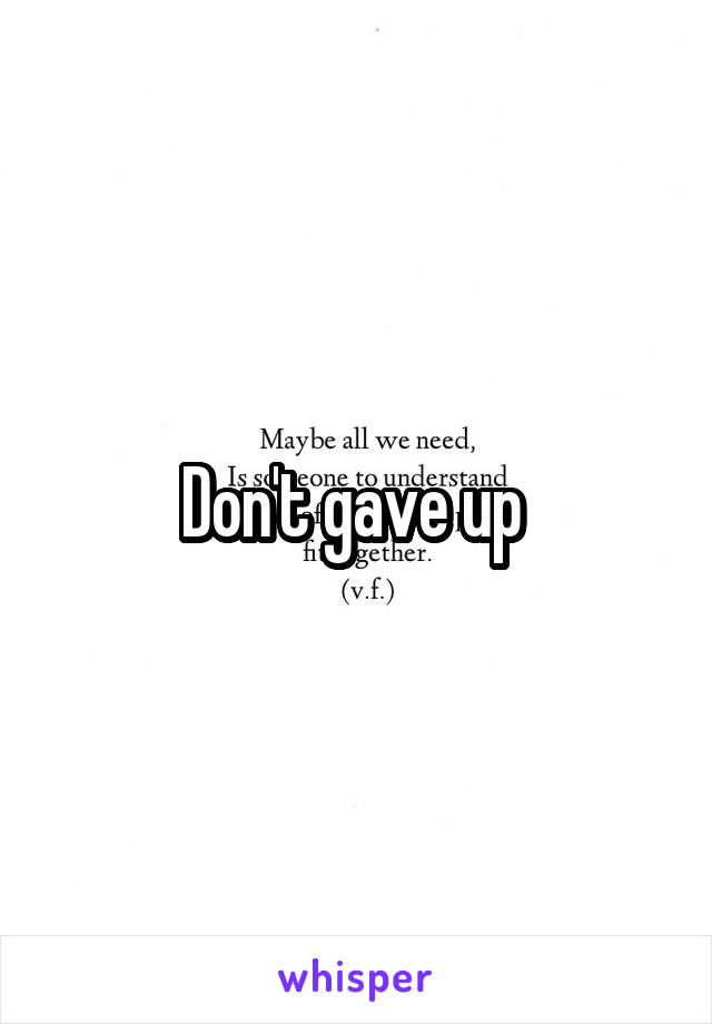 Don't gave up 
