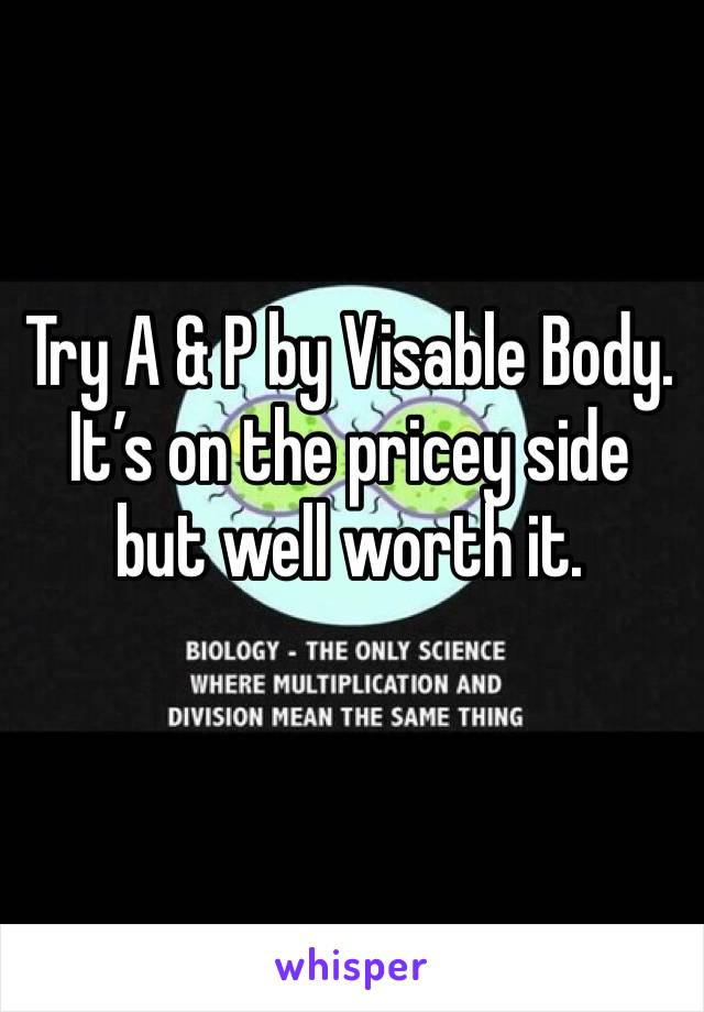 Try A & P by Visable Body. It’s on the pricey side but well worth it.  