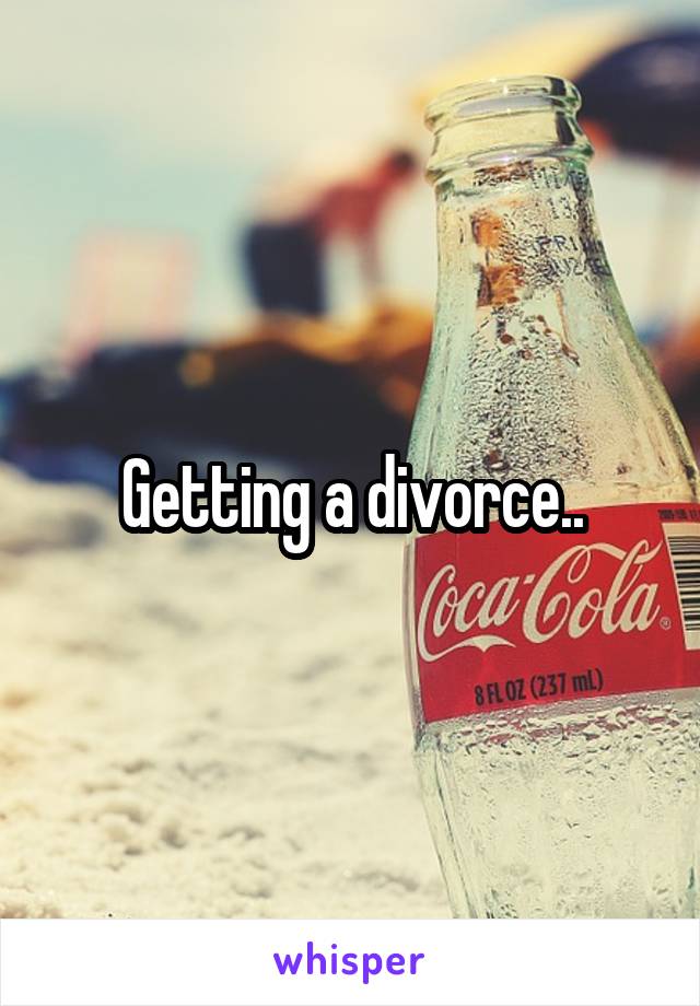 Getting a divorce..