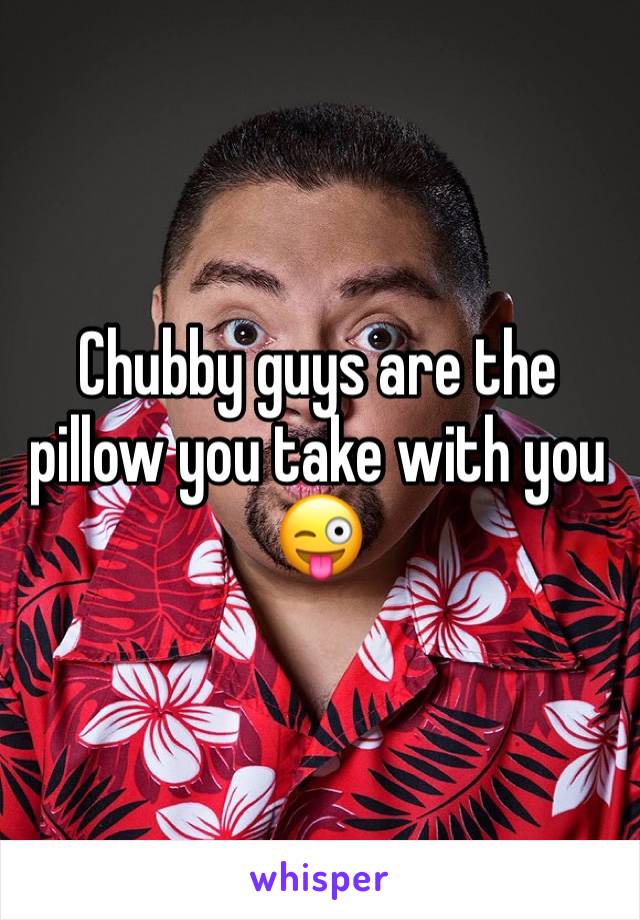Chubby guys are the pillow you take with you 😜
