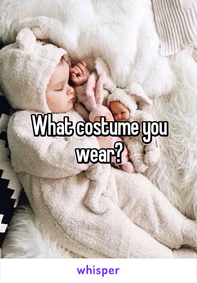 What costume you wear?