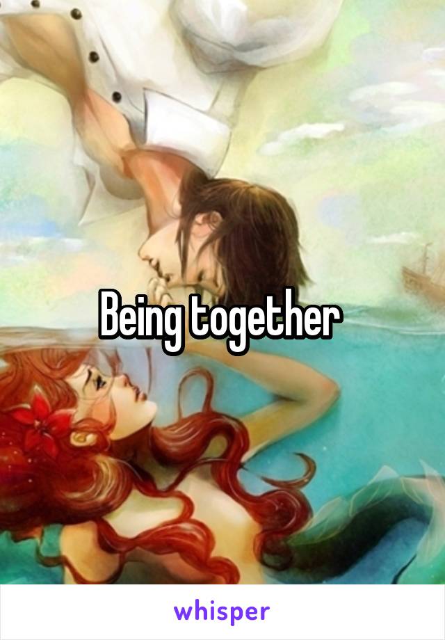 Being together 