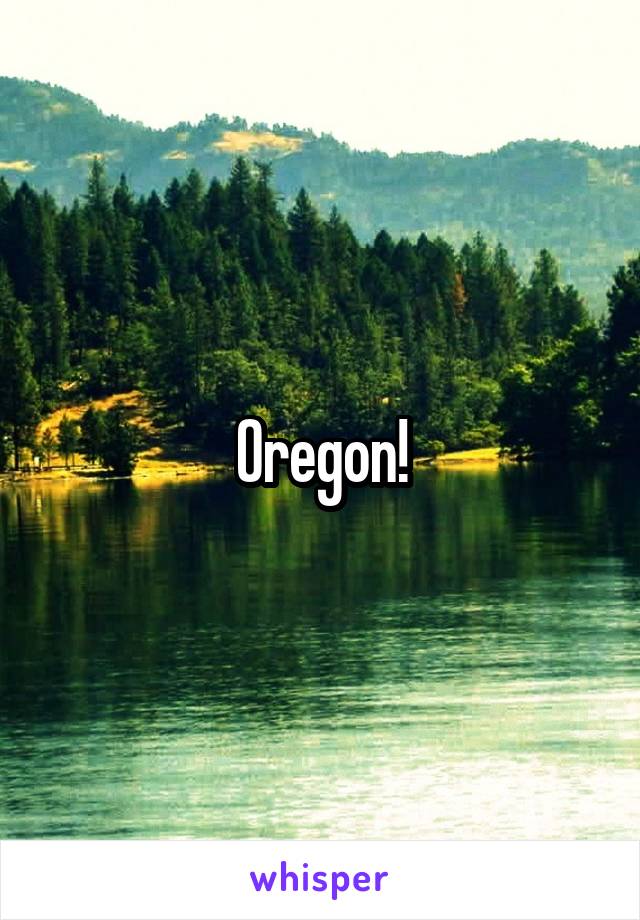 Oregon!