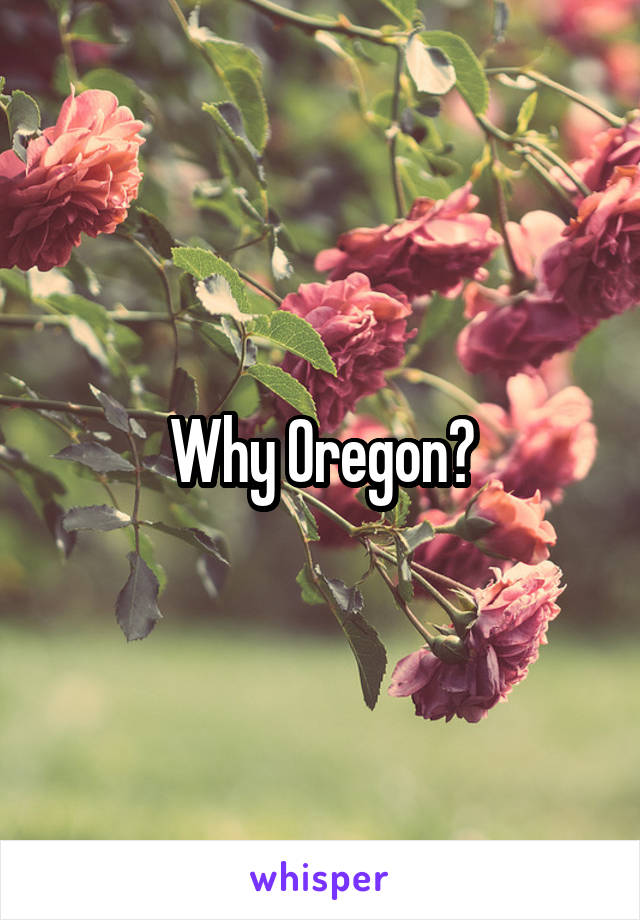 Why Oregon?